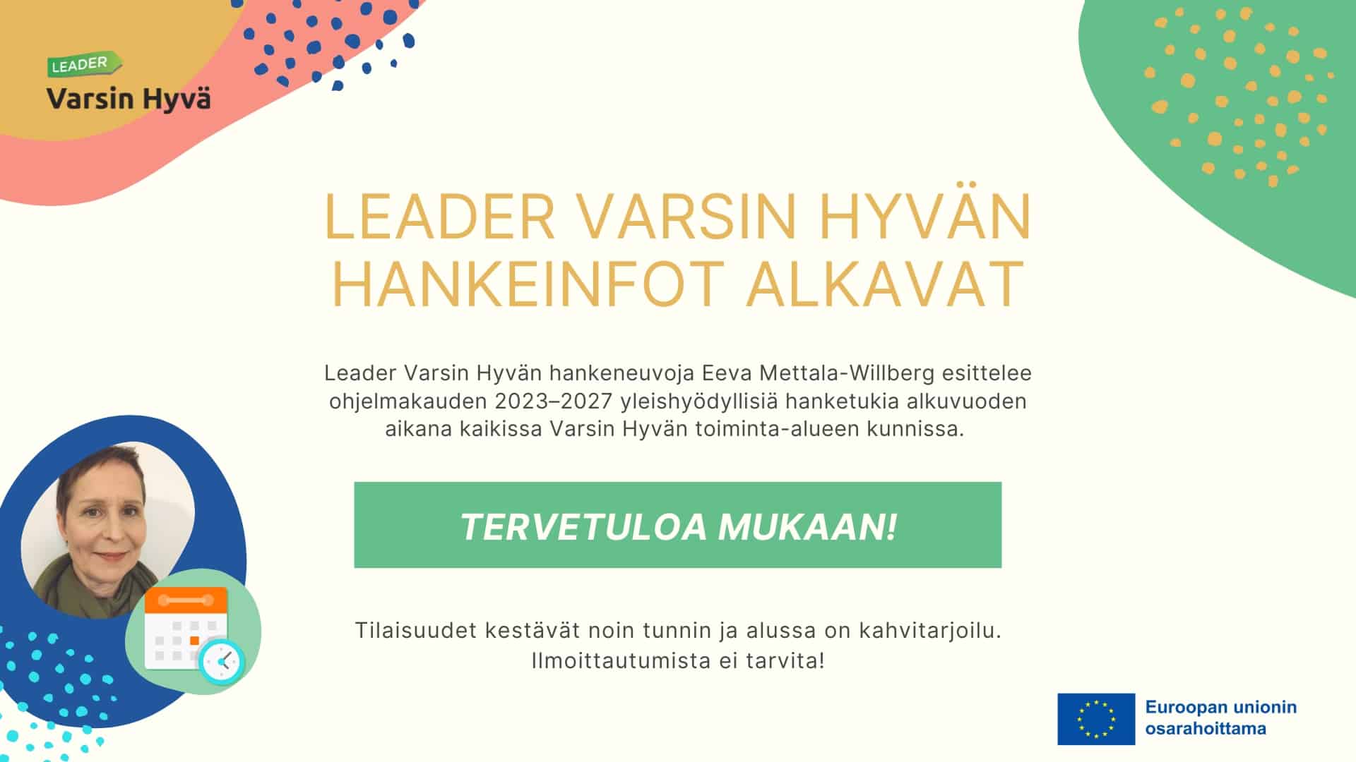 Mainoskuva, jossa on isolla teksti: Leader Varsin Hyvän hankeinfot alkavat! Vasemmalla Eeva Mettala-Willbergin kuva.