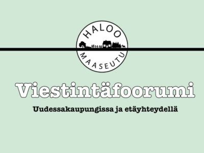 Vihreällä pohjalla Haloo maaseudun logo ja teksti: viestintäfoorumi Uudessakaupungissa ja etäyhteydellä.