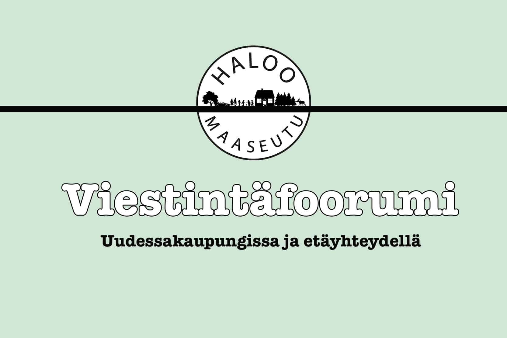 Vihreällä pohjalla Haloo maaseudun logo ja teksti: viestintäfoorumi Uudessakaupungissa ja etäyhteydellä.